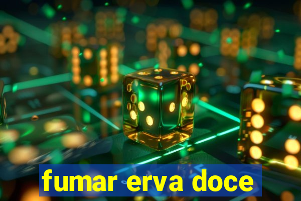 fumar erva doce